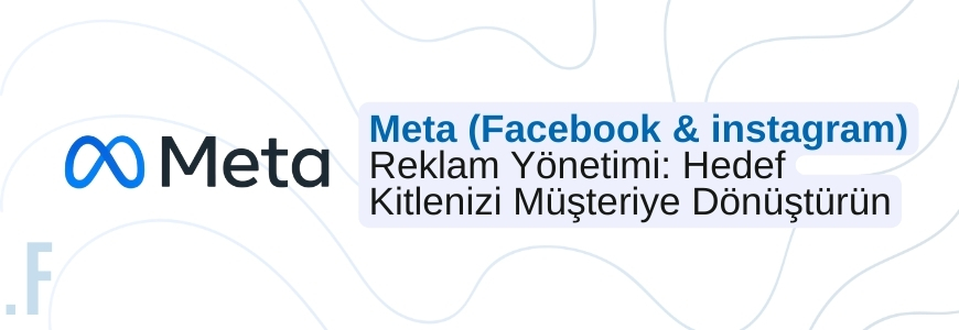 Meta (Facebook & Instagram) Reklam Yönetimi