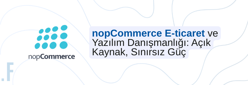 nopCommerce E-ticaret Altyapı ve Yönetim Desteği