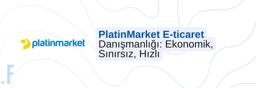 PlatinMarket E-ticaret Altyapı ve Yönetim Desteği