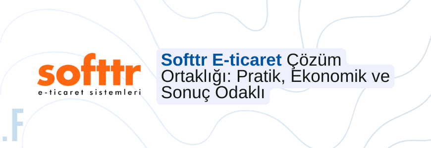 Softtr E-ticaret Altyapı ve Yönetim Desteği